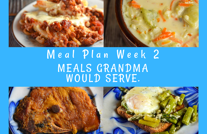 Weekly Meal Plan: Meals Grandma Would Serve Week 2