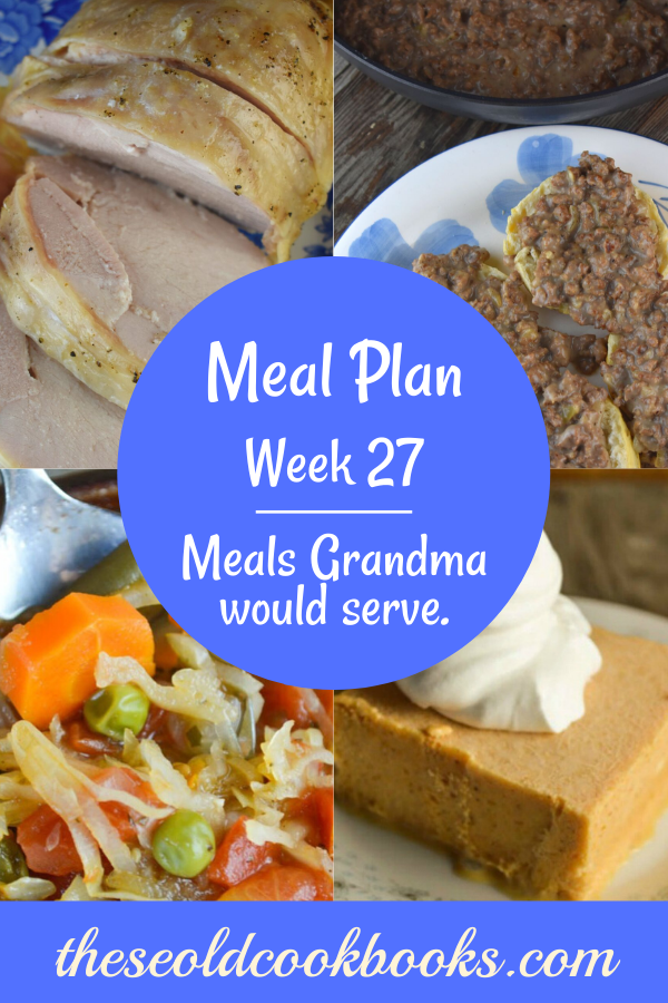 Weekly Meal Plan, Week 27 – Meals Grandma Would Serve